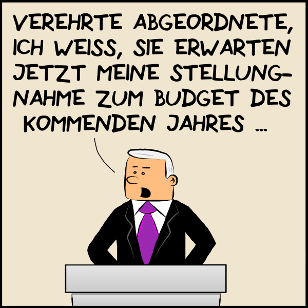 Premierminister Bommel sagt stehend: "Verehrte Abgeordnete, ich weiß sie erwarten jetzt meine Stellungnahme zum Budget des kommenden Jahres..."