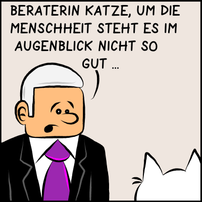 Premierminister Plenk spricht besorgt zu einer weißen Katze, die von hinten zu sehen ist: "Beraterin Katze, um die Menschschheit steht es im Augenblick nicht so gut."