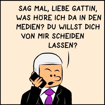 Comic, Bild 1: Der Premierminister ist am Telefon und hat Probleme. Er sagt: "Sag mal, liebe Gattin. Was höre ich da in den Medien? Du willst dich von mir scheiden lassen?"