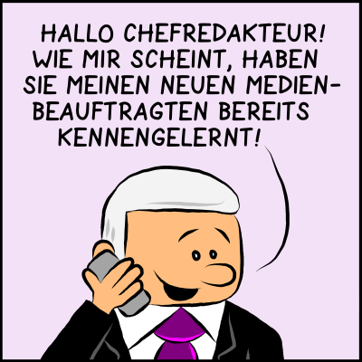 Comic: Der Premierminister ruft bei einer Zeitung an und sagt: "Hallo Chefredakteur! Wie mir scheint, haben Sie meinen neuen Medienbeauftragten bereits kennengelernt!"