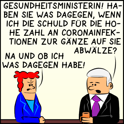 Comic: Der Premierminister spricht mit der Gesundheitsministerin. "Haben Sie was dagegen, wenn ich die Schuld für die hohe Zahl an Coronainfektionen zur Gänze auf Sie abwälze?", fragt er. Sie antwortet: "Na und ob ich was dagegen habe".