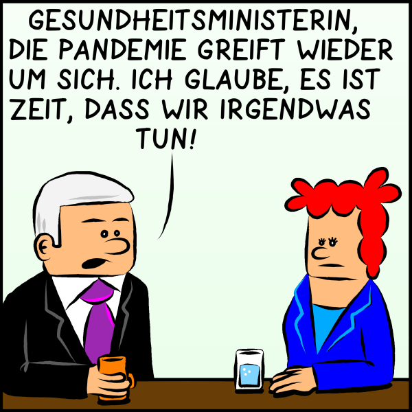 Plenk wendet sich ernst an die Gesundheitsministerin: "Gesundheitsministerin, die Pandemie greift wieder um sich. Ich glaube es ist Zeit, dass wir irgendwas tun!"