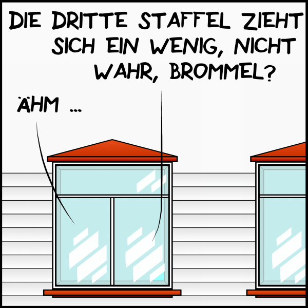 Die Residenz von Premierminister Plenk ist von außen zu sehen, durch die Fenster hört man Plenk zu seinem Mitarbeiter Brommel sagen: "Die dritte Staffel zieht sich ein wenig, nicht wahr, Brommel?" Der angesprochene antwortet: "Ähm..."