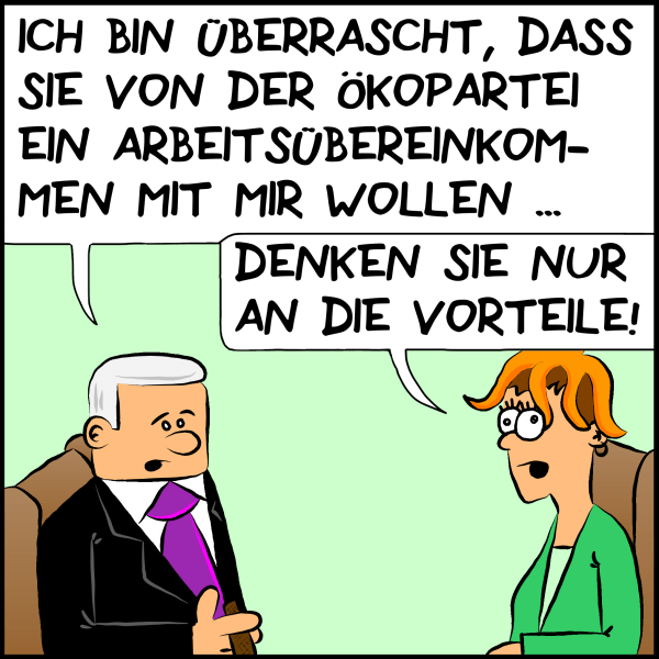 Plenk sitzt einer Frau gegenüber:"Ich bin überrascht, dass sie von der Ökopartei ein Arbeitsübereinkommen mit mir wollen." Die Frau trägt etwas auf dem Kopf und antwortet:"Denken sie nur an die Vorteile."