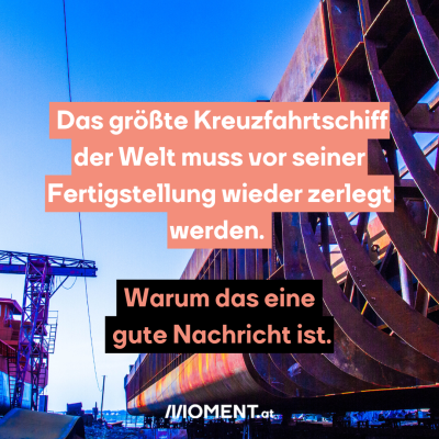 Das Gerüst eines Schiffes in einer Werft. Es sieht bereits sehr rostig aus. "Das größte Kreuzfahrtschiff der Welt muss vor seiner Fertigstellung wieder zerlegt werden.Warum das eine gute Nachricht ist:"