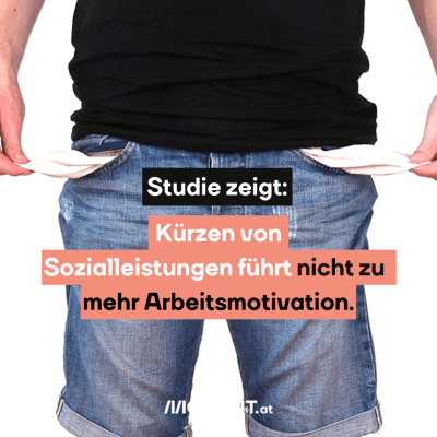 Mann mit leeren Taschen, dazu der Text: Studie zeigt: Kürzen von  Sozialleistungen führt nicht zu mehr Arbeitsmotivation.