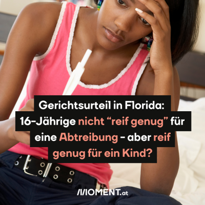 Ein junges Mädchen sitzt im Bett. Es hält einen Schwangerschaftstest in der Hand und blickt darauf. Sie wirkt verzweifelt. “Gerichtsurteil in Florida: 16-Jährige nicht “reif genug” für eine Abtreibung - aber reif genug für ein Kind?”