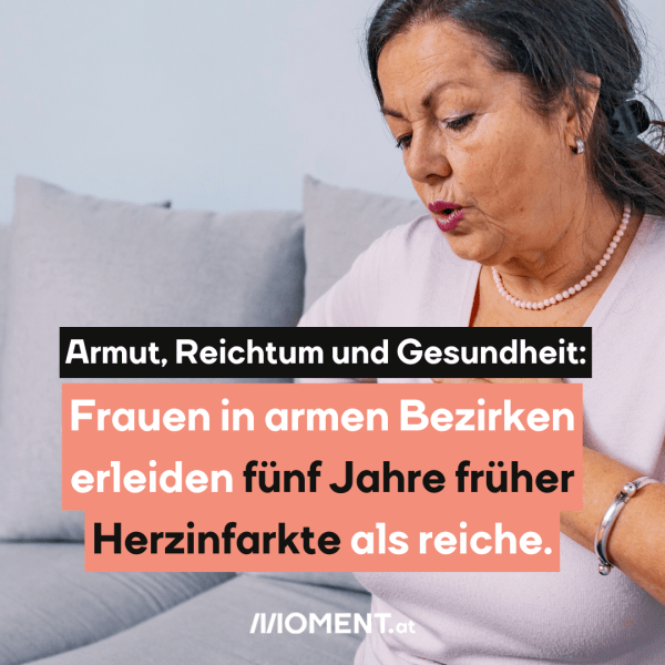 Armut, Reichtum und Gesundheit: Frauen in armen Bezirken erleiden fünf Jahre früher Herzinfarkte als reiche.