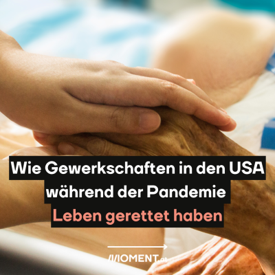 Eine Hand drückt eine andere. Die obige sieht jung aus, die darunter ist von einer alten Person, die offenbar im Bett liegt. "Wie Gewerkschaften in den USA während der Pandemie Leben gerettet haben."