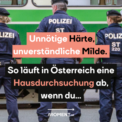 Ein Polizist steht flankiert von zwei Polizistinnen mit dem Rücken zur Kamera. “Unnötige Härte, unverständliche Milde. So läuft in Österreich eine Hausdurchsuchung ab, wenn du…”