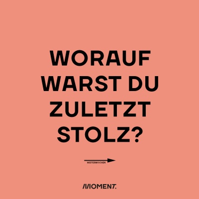 Frage der Woche: Worauf warst du zuletzt stolz?