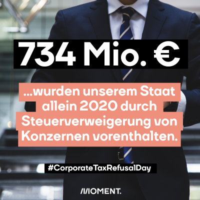 734 Millionen Euro wurden unserem Staat allein 2020 durch Steuerverweigerung von Konzernen vorenthalten. #corporatetaxrefusalday