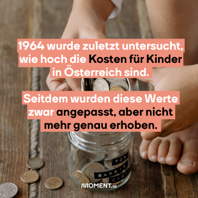 1964 wurde zuletzt untersucht, wie hoch die Kosten für Kinder in Österreich sind.