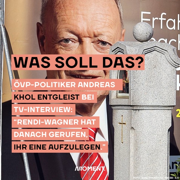 ÖVP-Andreas Khol ist auf einem alten Wahlplakat aus dem Präsidentschaftswahlkampf 2016 zu sehen. Davor ein Text vom MOMENT, der sagt: Was soll das? ÖVP-Politiker Andreas Khol entgleist bei TV-Interview. Und ein Zitat von Khol: "Rendi-Wagner hat danach gerufen, ihr eine aufzulegen"