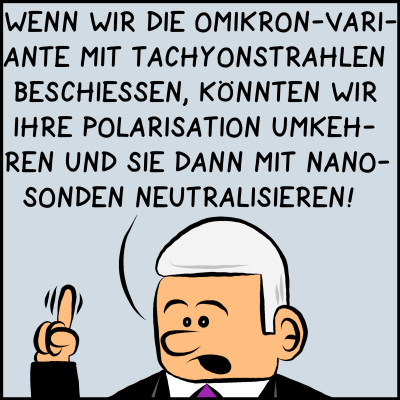 "Wenn wir die Omikron-Variante mit Tachyonstrahlen beschiessen..."