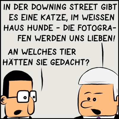 Comic, Bild 2: Der Premierminister erklärt sich: "In der Downing Street gibt es eine Katze. Im Weißen Haus gibt es Hunde. Die Fotografen werden uns lieben!" Brommel ist der Idee gegenüber aufgeschlossen und fragt: "An welches Tier hätten Sie gedacht?"