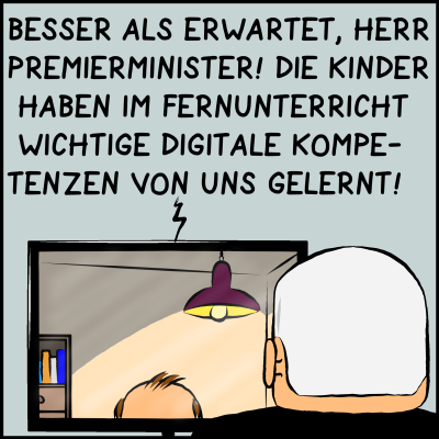 Comic, Bild 2: Man sieht den Bildschirm. Der Bildungsminister und seine Halbglatze sind zu sehen, das Gesicht nicht Er sagt: "Besser als erwartet, Herr Premierminister! Die Kinder haben im Fernunterricht wichtige digitale Kompetenzen von uns gelernt!"