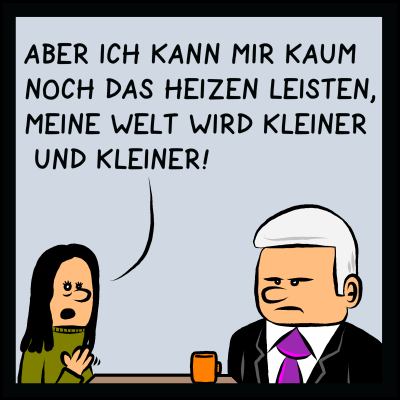 Comic, Bild 2: "Aber ich kann mir kaum noch das Heizen leisten, meine Welt wird kleiner und kleiner", sagt die Bürgerin. Premierminister Plenk wirkt entnervt.