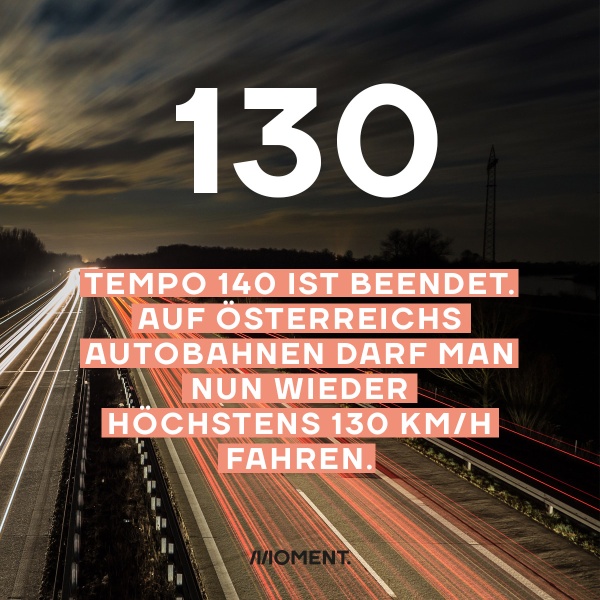 Shareable zeigt eine Nachtautobahn auf der die Autos nur als rote und weiße Linien zu sehen sind. Text: Tempo 140 ist beendet. Auf Österreichs Autobahnen darf man nun wieder höchstens 130 km/h fahren.