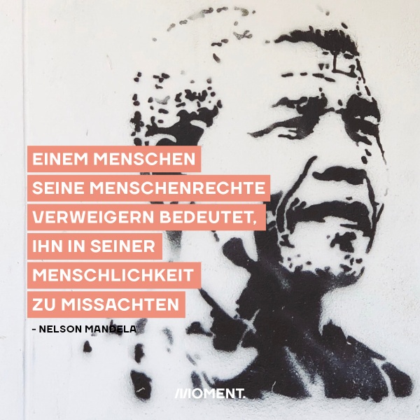 Shareable zeigt ein Graffiti von Nelson Mandela. Text: Einem Menschen seine Menschenrechte verweigern bedeutet, ihn in seiner Menschlichkeit zu missachten.