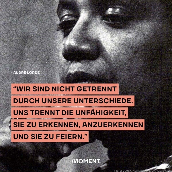 Shareable zeigt ein schwarz-weiß Foto von Audre Lorde. Text: "Wir sind nicht getrennt durch unsere Unterschiede. Uns trennt die Unfähigkeit, sie zu erkennen, anzuerkennen und zu feiern."