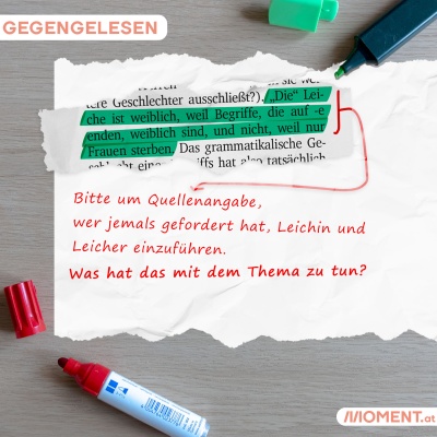 Markiert: "'Die' Leiche ist weiblich, weil Begriffe, die auf -e enden, weiblich sind und nicht, weil nur Frauen sterben." Korrigiert: "Bitte um Quellenangabe, wer jemals gefordert hat, Leichin oder Leicher einzurüfhren. Was hat das mit dem Thema zu tun?"