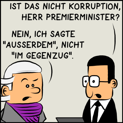 Comic, Bild 2: Brommerl ist unsicher: "Ist das nicht Korruption, Herr Premierminister?", fragt er. Der Premier antwortet: "Nein, ich sagte 'Außerdem' nicht 'Im Gegenzug'."
