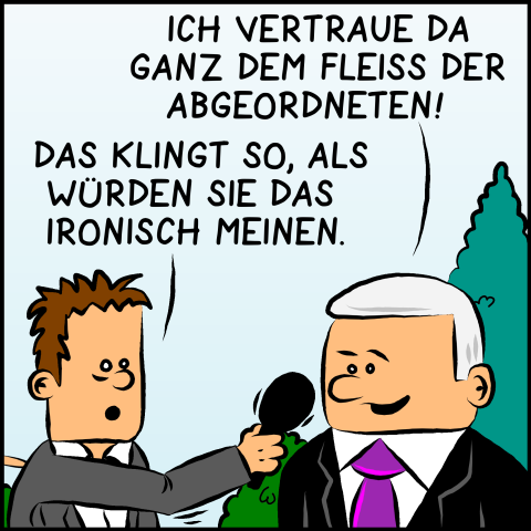 Plenk antwortet jovial: "Da vertraue ich ganz auf den Fleiss der Abgeordneten!" Der Reporter fragt verdutzt nach: "Das klingt so, als würden Sie das ironisch meinen."