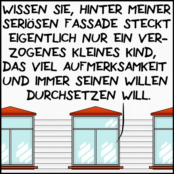 Die Residenz des Premierministers ist im Bild, durch das Fenster ist Plenk zu hören:"Wissen sie, hinter meiner seriösen Fassade, bin ich eigentlich nur ein verzogenes kleines Kind, das viel Aufmerksamkeit und immer seinen Willen durchsetzen will."