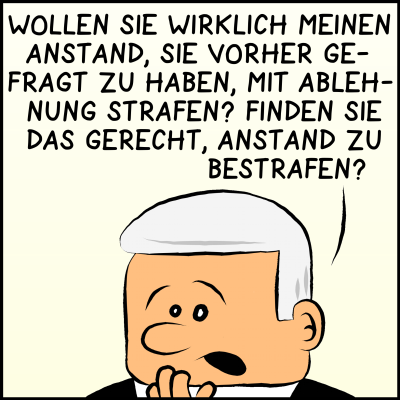 Der Premierminister ist in Großaufnahme zu sehen: Graues Haar, schwarzer Anzug, schockiertes Gesicht, Er fragt: "Wollen Sie wirklich meinen Anstand, sie vorher gefragt zu haben, mit Ablehnung strafen? Finden Sie das Gerecht, Anstand zu bestrafen?"