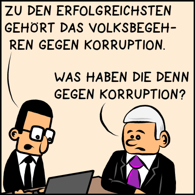 Brommel: Zu den erfolgreichsten gehört das Volksbegehren gegen Korruption. Plenk: Was haben die denn gegen Korruption?