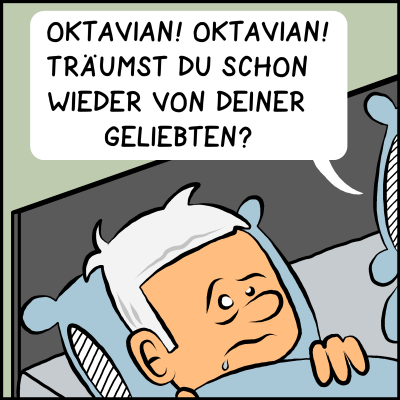 Die Comicfigur wacht von einer Stimme auf die sagt: “Oktavian! Oktavian! Träumst du schon wieder von deiner Geliebten?”