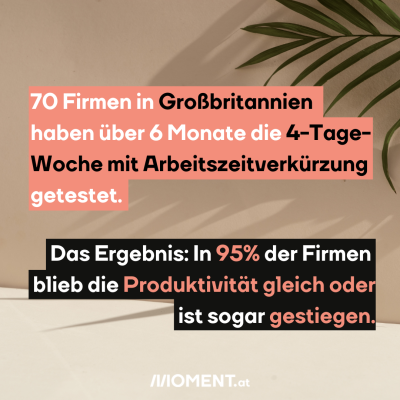 70 Firmen in Großbritannien  haben über 6 Monate die 4-Tage-Woche mit Arbeitszeitverkürzung getestet.  Das Ergebnis: In 95% der Firmen blieb die <span class=