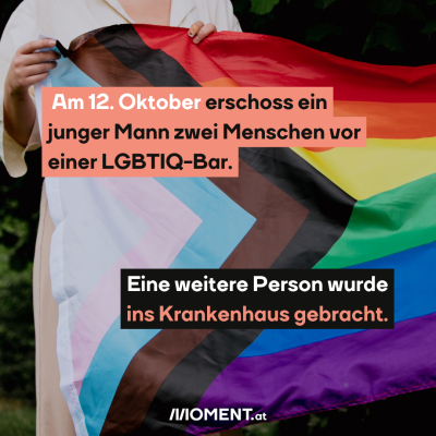 Am 12. Oktober erschoss ein junger Mann zwei Menschen vor einer LGBTIQ-Bar, nur 60 km von Wien. Eine weitere Person wurde ins Krankenhaus gebracht. Das Bild zeigt Hände, die eine LGBTIQ-Fahne halten.