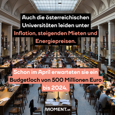 Auch die österreichischen Universitäten leiden unter Inflation, steigenden Mieten und Energiepreisen. Schon im April erwarteten sie bis 2024 ein Budgetloch von 500 Millionen Euro. Das Bild zeigt die Bibliothek der Universität Wien.