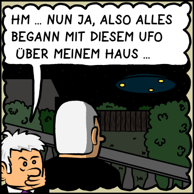 Zu sehen ist Plenk von hinten, es ist nacht, er sieht ein Ufo auf ihn zukommen. Sprechblase: "Hm... Nunja, also alles begann mit diesem Ufo über meinem Haus..."