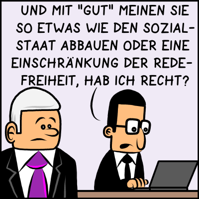 Brommel antwortet "Und mit 'gut' meinen Sie so etwas wie den Sozialstaat abbauen oder eine Einschränkung der Redefreiheit, hab ich recht?"