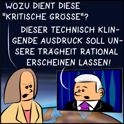 Comic Bild 3; Die Journalistin will wissen: "Wozu dienst diese kritische Größe?" Der Premierminister antwortet: "Dieser technisch klingende Ausdruck soll unsere Trägheit rational erscheinen lassen!"