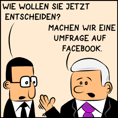 Comic, Bild 3: Brommel fragt: "Wie wollen Sie jetzt entscheiden?" Der Premier antwortet: "Machen wir eine Umfrage auf Facebook."