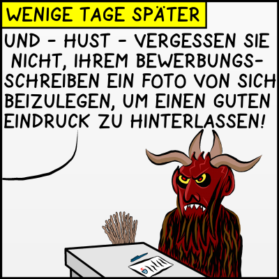 Bild 3: Die Beschreibung des Bildes sagt: "Wenige Tage später". Man sieht den Krampus an einem Schultisch beim Arbeitsamt sitzen. Eine Stimme eines Schulungsleiters außerhalb des Bildes ist zu lesen: "Und - Hust - Vergessen Sie nicht, Ihrem Bewerbungsschreiben ein Foto von sich beizulegen, um einen guten Eindruck zu hinterlassen!" Der Krampus nimmt es mit bösem Blick zur Kenntnis.