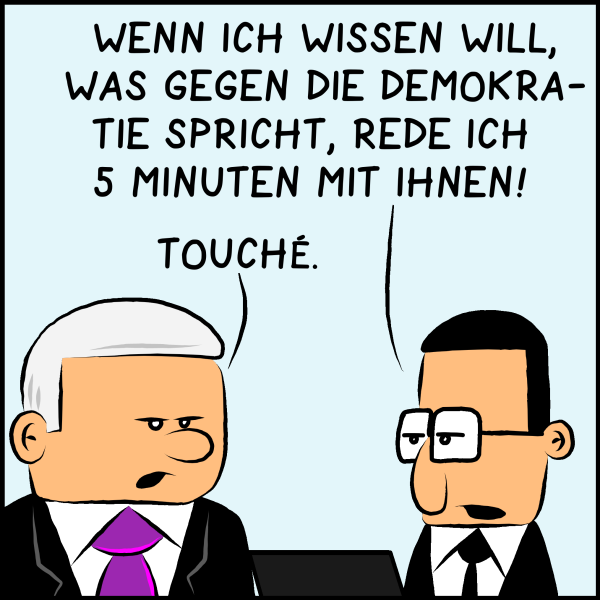 Brpmmel entgegnet nüchtern: "Wenn ich wissen will was gegen die Demokratie spricht, rede ich 5 Minuten mit Ihnen!" Plenk: "Touché."