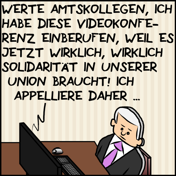 Eine Plenk Attrape, ausgeschnitten aus den Bildern sitzt vor einem Computer aus dem eine Stimme ertönt:"Werte Kollegen, ich habe diese Konferenz einberufen, weil es jetzt wirklich, wirklich Solidarität in unserer Union braucht! Ich appeliere daher..."