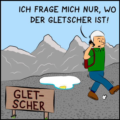 Comic, Bild 3: Nun sieht man die ganze Umgebung. Auf einem Schild steht "Gletscher". Die Umgebung ist aber grau in grau. Nur ein kleiner weißer Fleck an Schnee ist übrig. Der Premier wundert sich: "Ich frage mich nur, wo der Gletscher ist!"