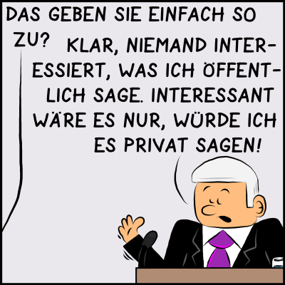 Aus dem Off: "Das geben Sie einfach zu?", Antwort vom Regierungschef: "Klar, niemand interessiert, was ich öffentlich sage. Interessant wäre es nur, würde ich es privat sagen."