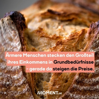 Ein Laib Brot in Nahaufnahme. “Ärmere Menschen stecken den Großteil ihres Einkommens in Grundbedürfnisse - gerade da steigen die Preise aber immer mehr.”