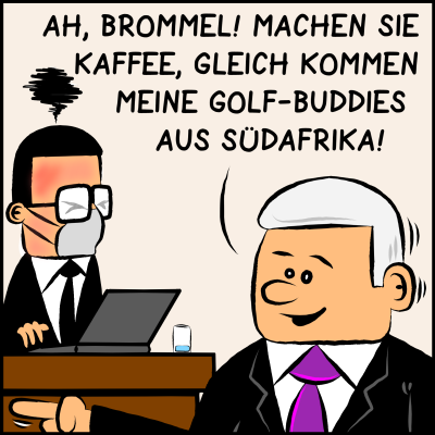 Comic, Bild 3: Der Premierminister kommt gut gelaunt vorbei und güßt Brommel: "Ah Brommel! Machen Sie Kaffee, gleich kommen meine Golf-Buddies aus Südafrika!" 