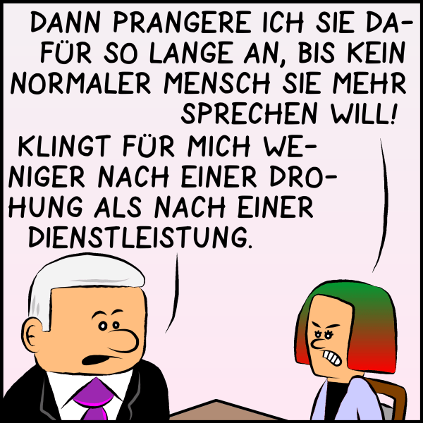 Die Studierende: "Dann prangere ich sie dafür so lange an, bis kein normaler Menschen sie mehr sprechen will." Plenk antwortet nur lapidar: "Klingt für mich weniger nach einer Drohung als nach einer Dienstleistung."