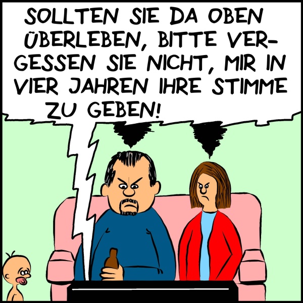 Ein erzürntes Ehepaar neben dem ein Kleinkind spielt lauscht Plenks Ausführungen: "Sollten sie da oben überleben, vergessen sie nicht, mir in vier Jahren ihre Stimme zu geben!"