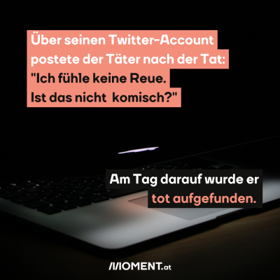 Über seinen Twitter-Account postete er nach der Tat: "Ich fühle keine Reue. Ist das nicht komisch?" Am Tag darauf wurde er tot aufgefunden. Das Bild ist sehr dunkel und zeigt einen halb-zugeklappten Laptop.