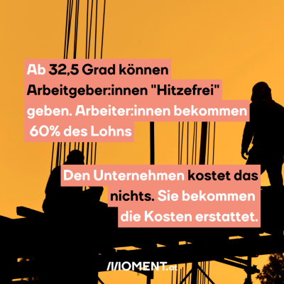 Ab 32,5 Grad können Arbeitgeber:innen "Hitzefrei" geben. Arbeiter:innen bekommen 60% des Lohns. Den Unternehmen kostet das nichts. Sie bekommen die Kosten erstattet.